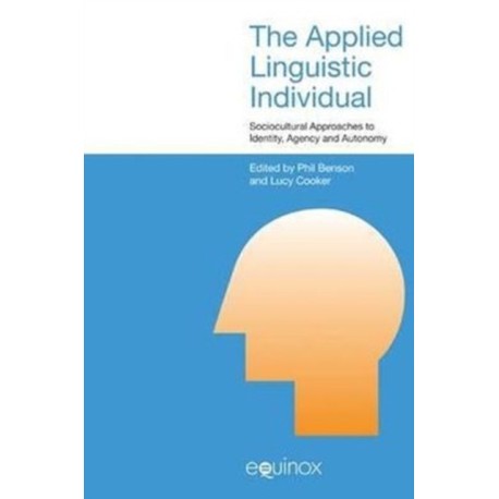 The Applied Linguistic Individual: Sociocultural Approaches to Identity, Agency and Autonomy