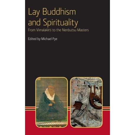 Lay Buddhism and Spirituality: From Vimalakirti to the Nenbutsu Masters