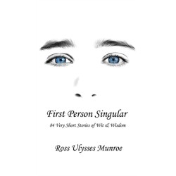 First Person Singular: 84 Very Short Stories of Wit & Wisdom