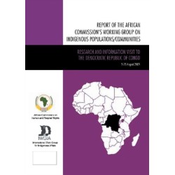 Report of the African Commission's Working Group on Indigenous Populations / Communities: Research and Information Visit to the Democratic Republic of Congo, 9-25 August 2009