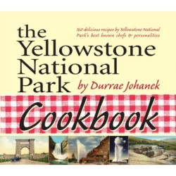 The Yellowstone National Park Cookbook: 125 Delicious Recipes by Yellowstone National Park