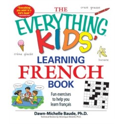 The Everything Kids' Learning French Book: Fun exercises to help you learn francais