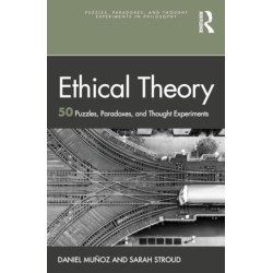 Ethical Theory: 50 Puzzles, Paradoxes, and Thought Experiments