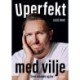 Uperfekt med vilje: Smid masken og lev
