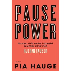 Pause Power: Hvordan vi får kvalitet i arbejdet og energi til livet med hjernepauser