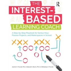 The Interest-Based Learning Coach: A Step-by-Step Playbook for Genius Hour, Passion Projects, and Makerspaces in School