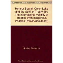 Honour Bound: Onion Lake and the Spirit of Treaty Six: The International Validity of Treaties with Indigenous Peoples