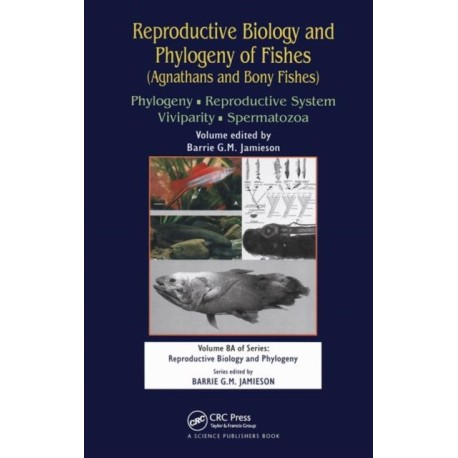 Reproductive Biology and Phylogeny of Fishes (Agnathans and Bony Fishes): Phylogeny, Reproductive System, Viviparity, Spermatozoa