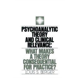Psychoanalytic Theory and Clinical Relevance: What Makes a Theory Consequential for Practice?