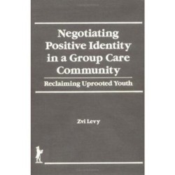 Negotiating Positive Identity in a Group Care Community: Reclaiming Uprooted Youth