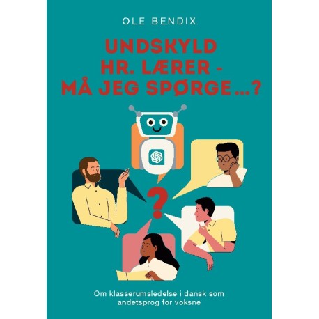 Undskyld Hr. Lærer - må jeg spørge…?: Om klasserumsledelse i dansk som andetsprog for voksne