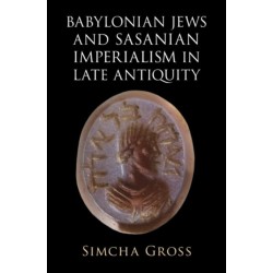 Babylonian Jews and Sasanian Imperialism in Late Antiquity