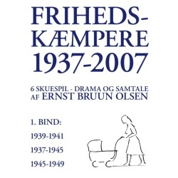 Frihedskæmpere 1937-2007: 6 skuespil, drama og samtale, 1. bind
