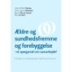 Ældre og sundhedsfremme og forebyggelse - et spørgsmål om samarbejde: Erfaringer fra udviklingsprojekter i Københavns kommune
