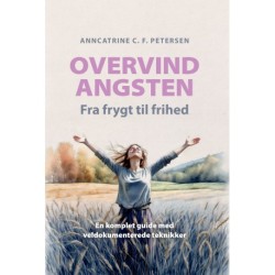 Overvind Angsten - Fra frygt til frihed: En komplet guide med veldokumenterede teknikker