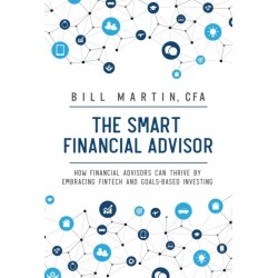 The Smart Financial Advisor: How financial advisors can thrive by embracing fintech and goals-based investing