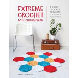 Extreme Crochet with Chunky Yarn: 8 Quick Crochet Projects for Home and Accessories