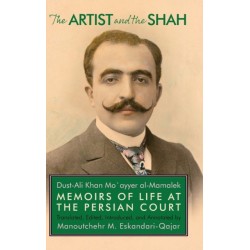 The Artist and the Shah: Memoirs of Life at the Persian Court, by Dust-Ali Khan Mo`ayyer al-Mamalek