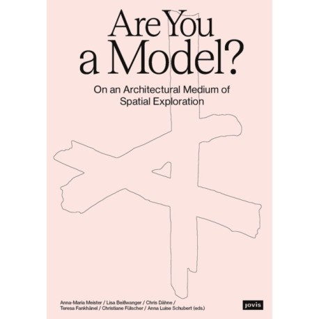 Are You a Model?: On an Architectural Medium of Spatial Exploration