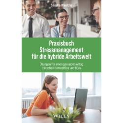 Praxisbuch Stressmanagement fur die hybride Arbeitswelt: Ubungen fur einen gesunden Alltag zwischen Homeoffice und Buro