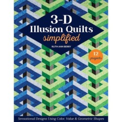 3-D Illusion Quilts Simplified: Sensational Designs Using Color, Value & Geometric Shapes- 12 Projects