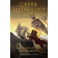 Greek Mythology Explained: A Deeper Look at Classical Greek Lore and Myth (Reimagined Stories about the Ancient Civilization of Greece)
