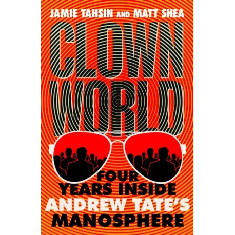 Clown World: Four Years Inside Andrew Tate's Manosphere