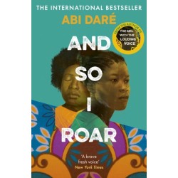 And So I Roar: The new novel from the author of the word of mouth hit The Girl with the Louding Voice