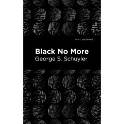 Black No More: Being an Account of the Strange and Wonderful Workings of Science in the Land of the Free A.D. 19331940