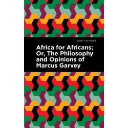 Africa for Africans: Or, The Philosophy and Opinions of Marcus Garvey