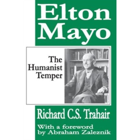 Elton Mayo: The Humanist Temper