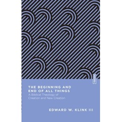 The Beginning and End of All Things: A Biblical Theology of Creation and New Creation