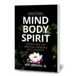 Uniting Mind, Body, Spirit: Science and the Spiritual Exercises of St. Ignatius
