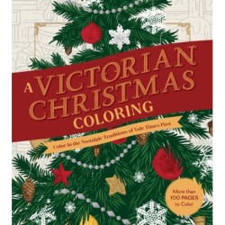 A Victorian Christmas Coloring Book: Color in the Nostalgic Traditions of Yule Times Past - More than 100 Pages to Color