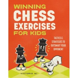 Winning Chess Exercises for Kids: Tactics and Strategies to Outsmart Your Opponent
