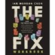 The Fix Workbook: How the Twelve Steps Offer a Surprising Path of Transformation for the Well-Adjusted, the Down-and-Out, and Everyone in Between
