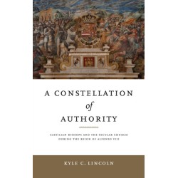 A Constellation of Authority: Castilian Bishops and the Secular Church During the Reign of Alfonso VIII