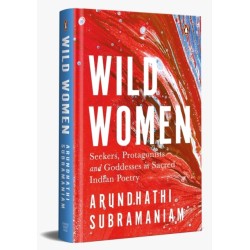 Wild Women: Seekers, Protagonists and Goddesses in Sacred Indian Poetry