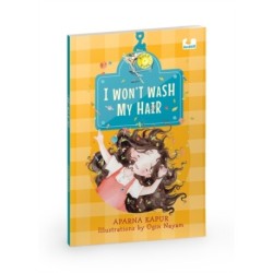 I Wont Wash My Hair: A funny story about a young girl who refuses to wash her hair