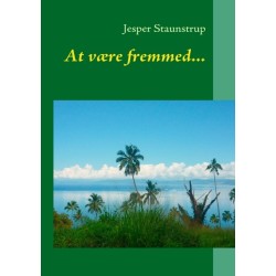 At være fremmed...: - om en rejse på 150 dage i Asien, Australien og Fiji