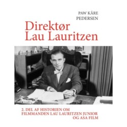 Direktør Lau Lauritzen: 2. del af historien om filmmanden Lau Lauritzen junior og ASA Film