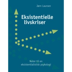 Eksistentielle livskriser: - noter til en eksistentialistisk psykologi