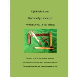 Knowledge Society? No thank you? Or yes please!: A constructive criticism and a roadmap to the goal.