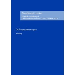 Gestaltterapi i praksis: Festskrift i anledning af Gestaltterapeutisk Instituts 25-års jubilæum 2007