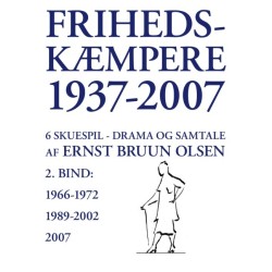 Frihedskæmpere 1937-2007: 6 skuespil, drama og samtale, bind 2