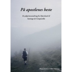 På apostlenes heste: En pilgrimsvandring fra Djursland til Santiago de Compostela