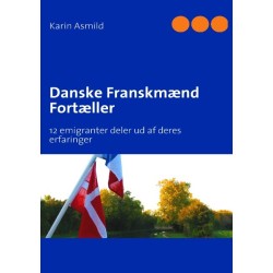 Danske Franskmænd Fortæller: 12 emigranter deler ud af deres erfaringer