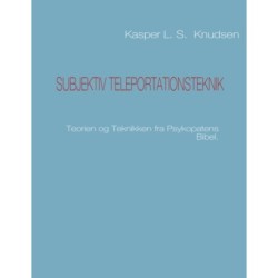Subjektiv teleportationsteknik: Teorien og Teknikken fra Psykopatens Bibel.