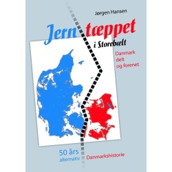 Jerntæppet i Storebælt - Danmark delt og forenet: 50 års alternativ Danmarkshistorie