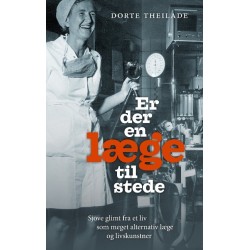 Er der en læge til stede: Sjove glimt fra et liv som meget alternativ læge og livskunstner